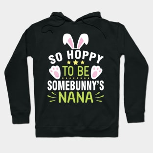 Bunny So Hoppy To Be Somebunny's Nana Happy Easter Day To Me Hoodie